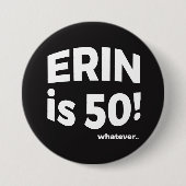 Erin ist 50! was auch immer… Knopf Button (Vorderseite)