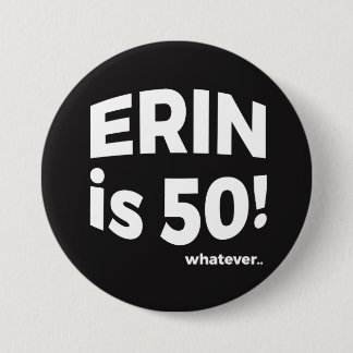 Erin ist 50! was auch immer… Knopf Button