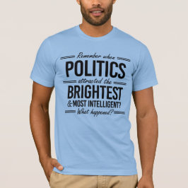 Erinnern Sie sich, als die Politik den hellsten an T-Shirt