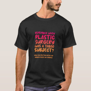 Erinnern Sie sich, als plastische Chirurgie ein Ta T-Shirt