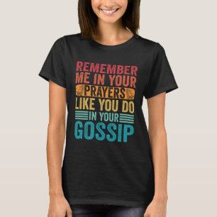 Erinnern Sie sich an mich in Ihren Gebeten, so wie T-Shirt