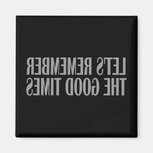 Erinnern wir uns an die guten Zeiten Magnet