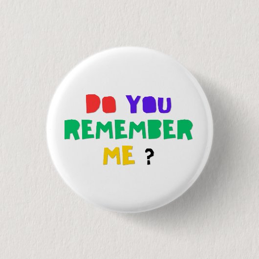 ERINNERST DU DICH AN MICH Acryl Druck Knopf Button (Vorderseite)
