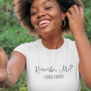 Erinnerst du dich an mich? Jesus Christus Zitat Re T-Shirt