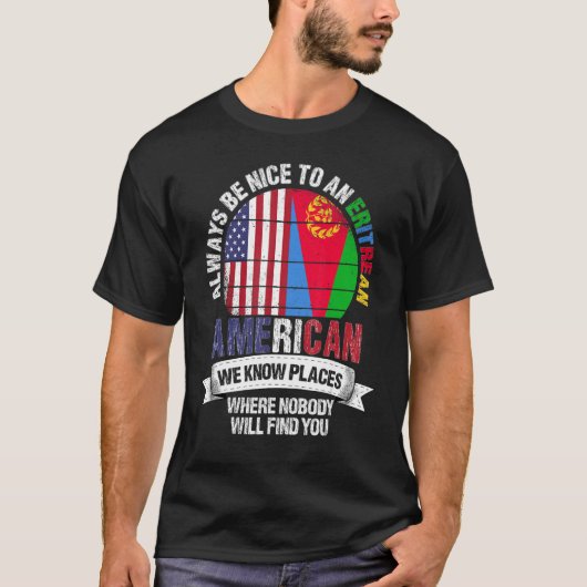 Eritrean American We know Places where Eritrea Fla T-Shirt (Vorderseite)