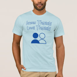 Erkenne dich selbst, Liebe, selbst T - Shirt