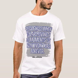 Erkennen, wenn Sie sich im Moment befinden T-Shirt