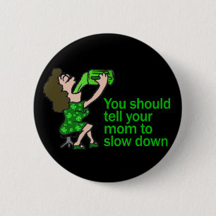 Erklären Sie Ihrer Mama zu verlangsamen Button