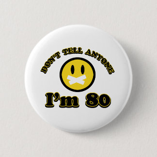 Erklären Sie nicht jedem, das ich 80 bin Button