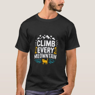Erklimme jeden Meowntain Katzenliebhaber Berg Natu T-Shirt