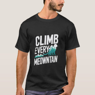 Erklimme jeden Meowntain Lustige Katzenwanderer T-Shirt