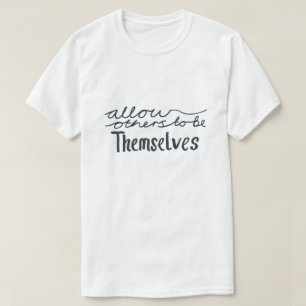 Erlauben Sie anderen, sie selbst zu sein Inspirier T-Shirt