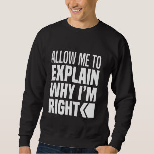 Erlauben Sie mir zu erklären, warum ich nie falsch Sweatshirt