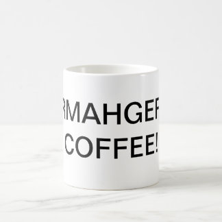ERMAHGERD KAFFEE! Kaffeetasse