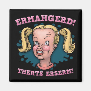 Ermahgerd Magnet