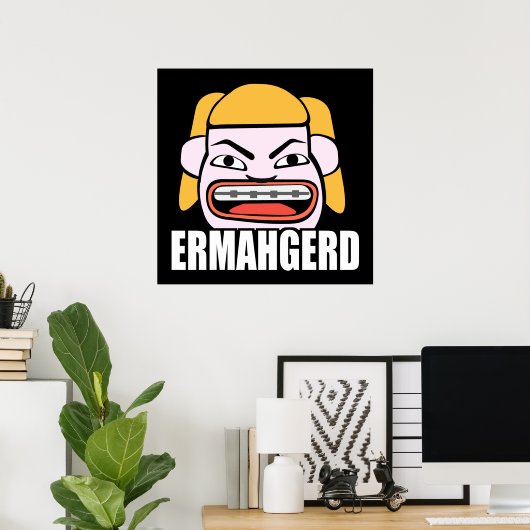 Ermahgerd Poster (Heimbüro)