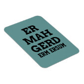Ermahgerd Premium Magnet (Rechte Seite)