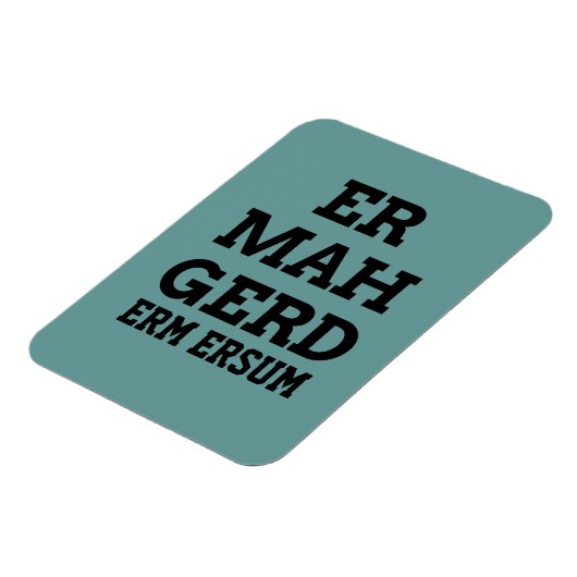 Ermahgerd Premium Magnet (Linke Seite)