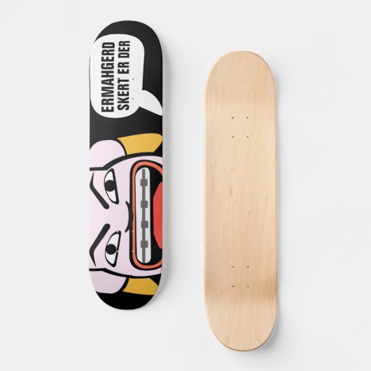 Ermahgerd Skert Er Der Skateboard (Vorderseite)