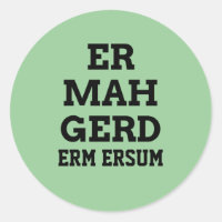 Ermahgerd Stickers