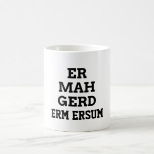 Ermahgerd Tasse
