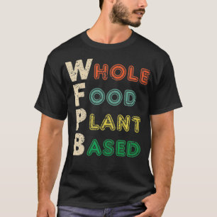 Ernährung auf der Grundlage der gesamten Pflanze W T-Shirt