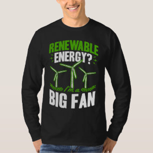 Erneuerbare Energie Ich Bin Ein Großer Fan Windkra T-Shirt