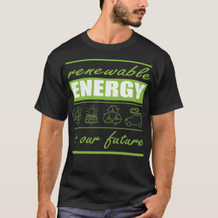 Erneuerbare Energien sind unsere Zukunft 1 T-Shirt
