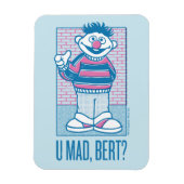 Ernie | U Mad, Bert? Magnet (Vertikal)