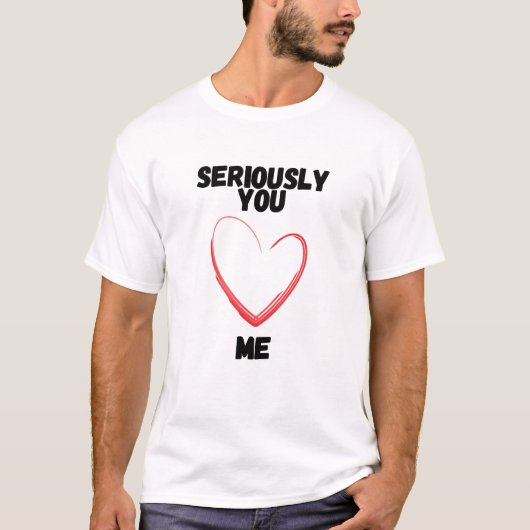 Ernst, du hast mich Liebe T-Shirt (Vorderseite)