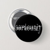 Ernsthaft? Button (Vorne & Hinten)