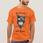 Ernsthaft? Funny Sketch Owl T - Shirt - Nicht wied (Vorderseite)