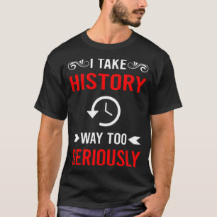 Ernsthaft Geschichte T-Shirt