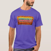 Ernsthaft ist das alles T-Shirt (Vorderseite)