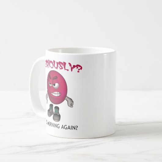 ERNSTHAFT? ITIS MORGEN WIEDER? KAFFEETASSE (Vorderseite Links)