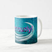 Ernsthaft! Kaffeetasse (VorderseiteRechts)