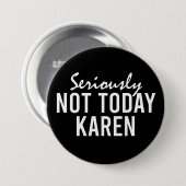 Ernsthaft nicht heute Karen Funny Button (Vorne & Hinten)