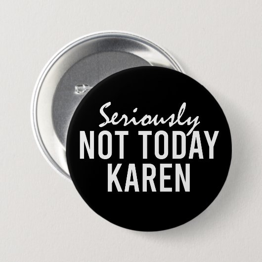Ernsthaft nicht heute Karen Funny Button (Vorne & Hinten)