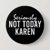 Ernsthaft nicht heute Karen Funny Button (Vorderseite)
