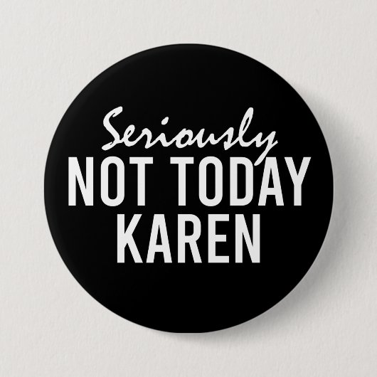 Ernsthaft nicht heute Karen Funny Button (Vorderseite)
