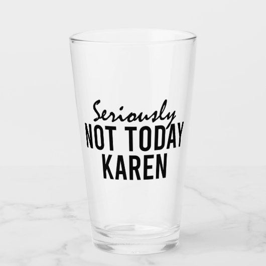 Ernsthaft nicht heute Karen Funny Glas (Vorderseite)