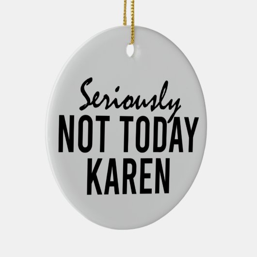 Ernsthaft nicht heute Karen Funny Keramik Ornament (Rechts)