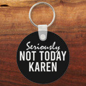 Ernsthaft nicht heute Karen Funny Schlüsselanhänger (Vorderseite)