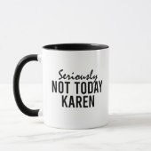 Ernsthaft nicht heute Karen Funny Tasse (Links)
