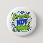 Ernsthaft Nicht Heute Lustige Krankenschwester Button (Vorderseite)