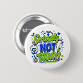 Ernsthaft Nicht Heute Lustige Krankenschwester Button (Vorne & Hinten)