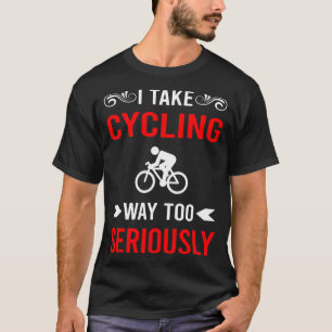 Ernsthaft Radfahren Fahrrad Radfahrer Radfahren T-Shirt