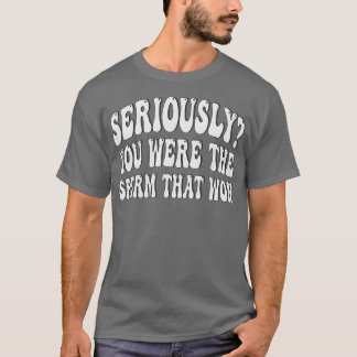 ernsthaft waren Sie die Sperma, die gewonnen T-Shirt