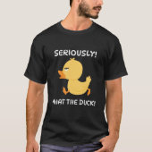 Ernsthaft, was die Ente! T-Shirt (Vorderseite)