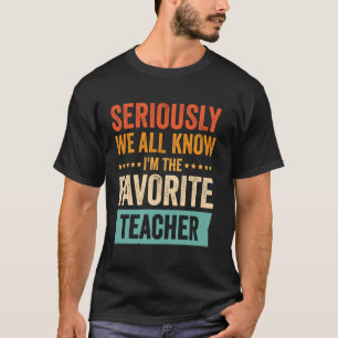 Ernsthaft, wir alle wissen, ich bin der Lieblingsl T-Shirt